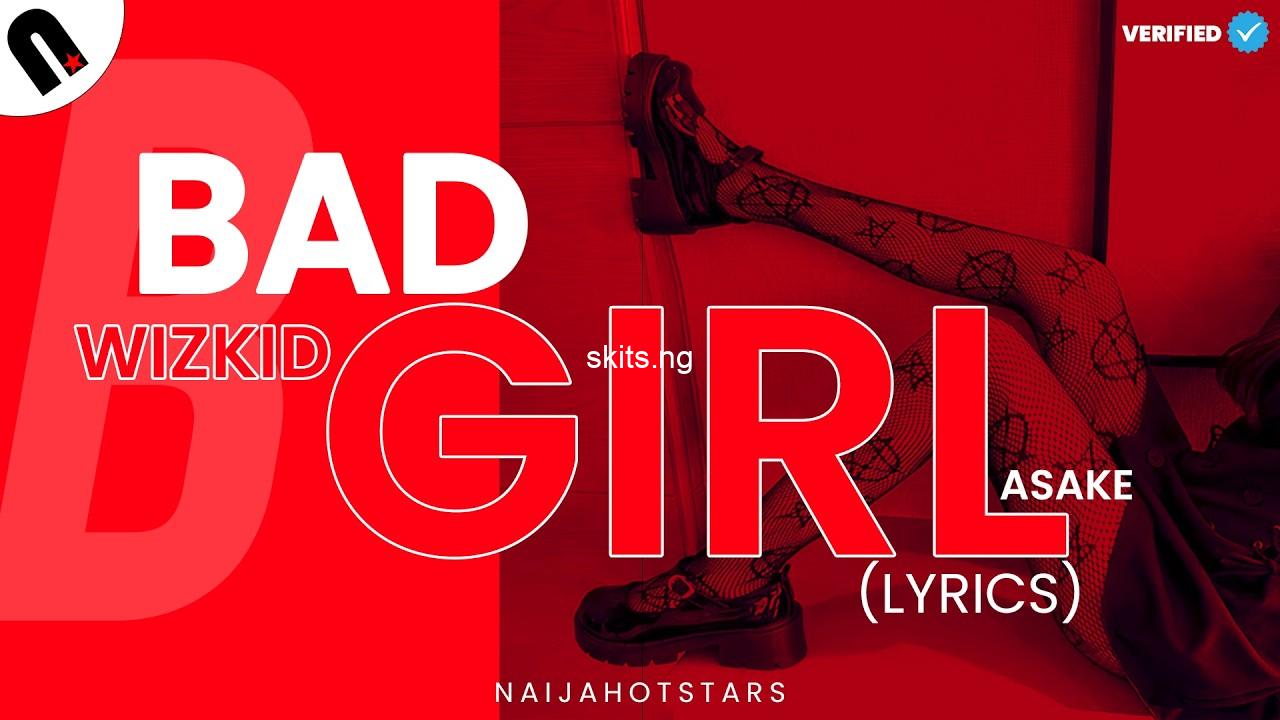 Bad girl lyrics by wizkid feat asake