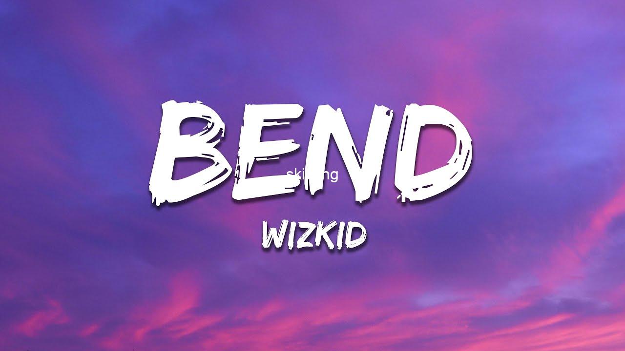 Bend lyrics by wizkid