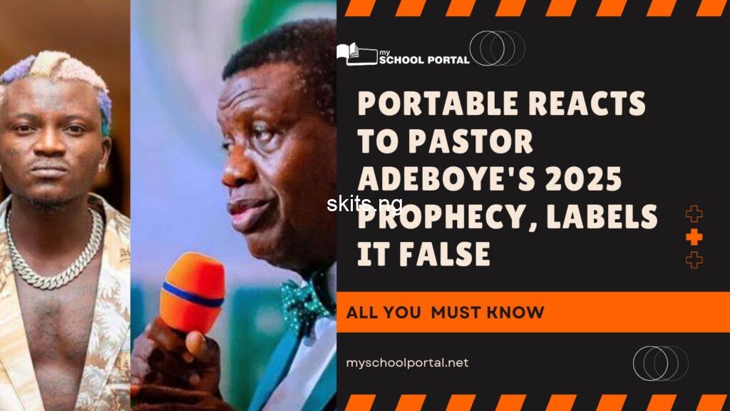 Portable blasts pastor adeboye over 2025 prophecy