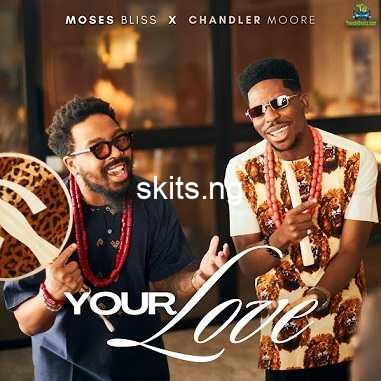 Download music mp3 moses bliss ft chandler moore your love