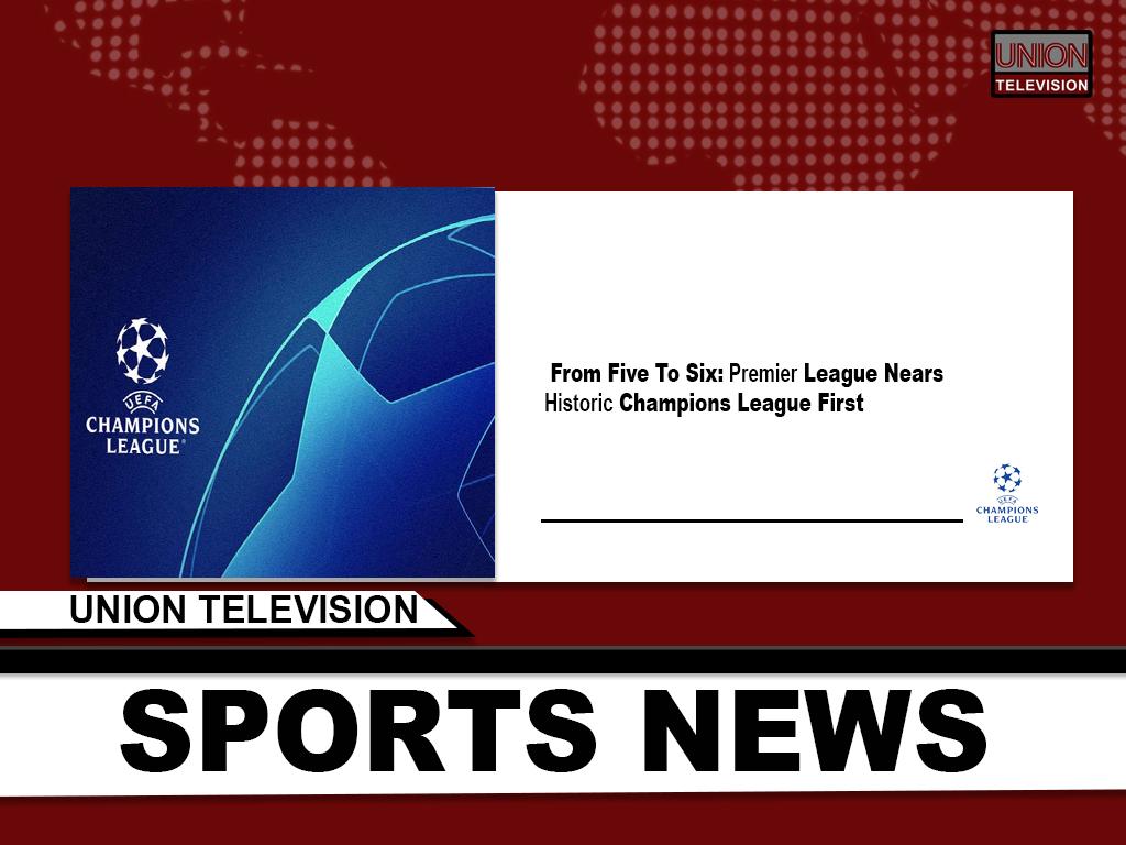 English premier league becomes first to have six clubs in champions league