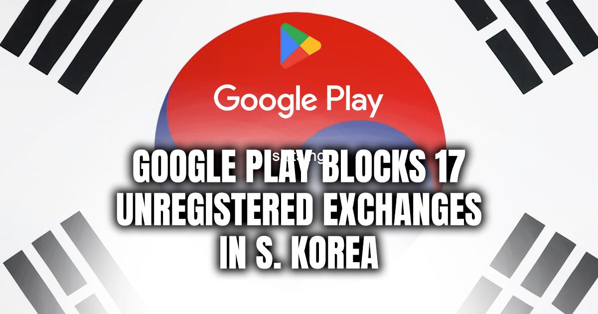 Google Play Blocks 17 Unregistered Crypto Apps in South Korea