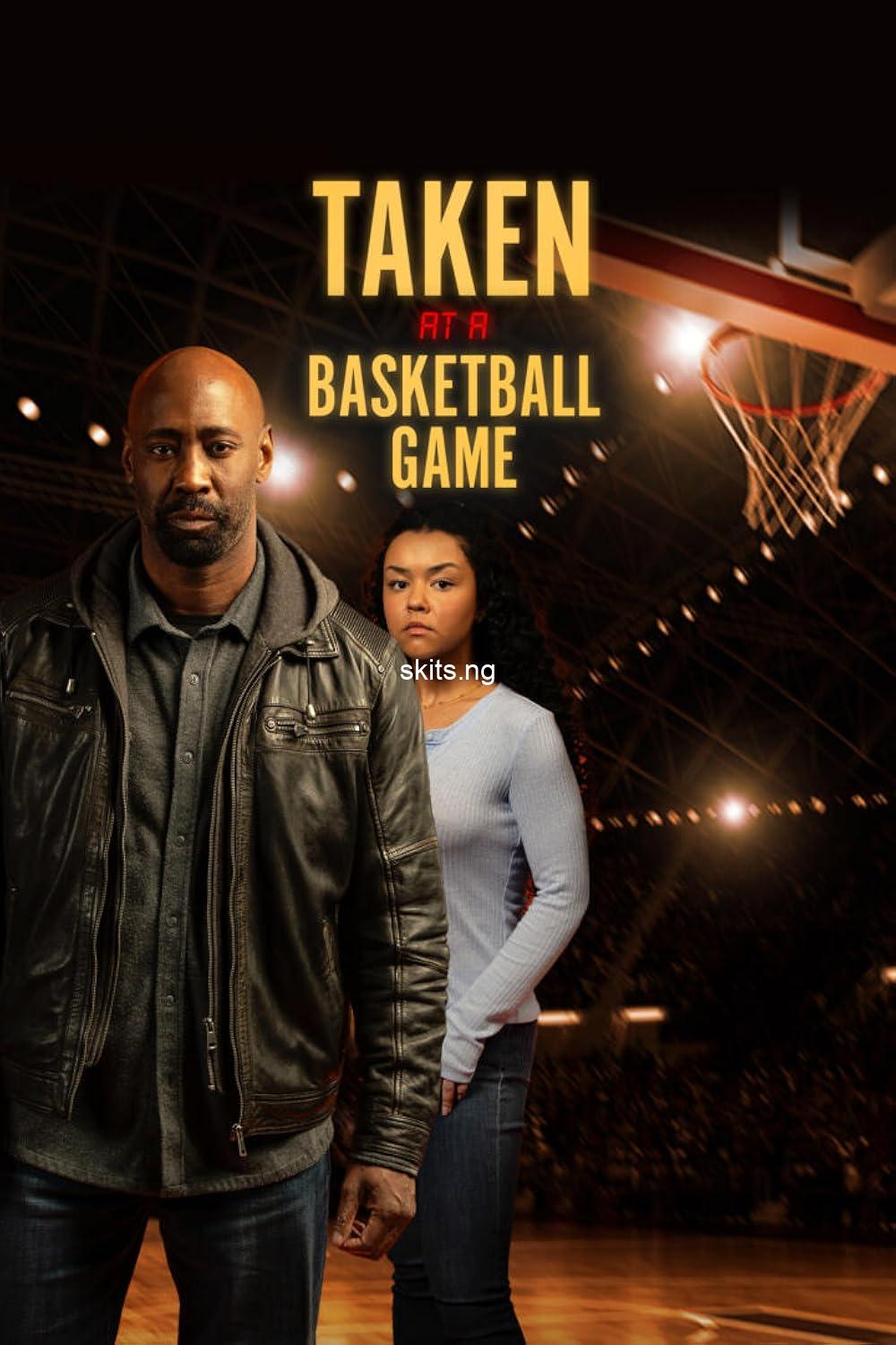Taken at a Basketball Game (2025) MOVIE