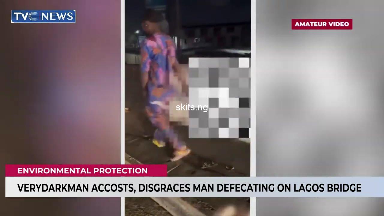 Verydarkman confronts lagos resident defecating publicly on a bridge video
