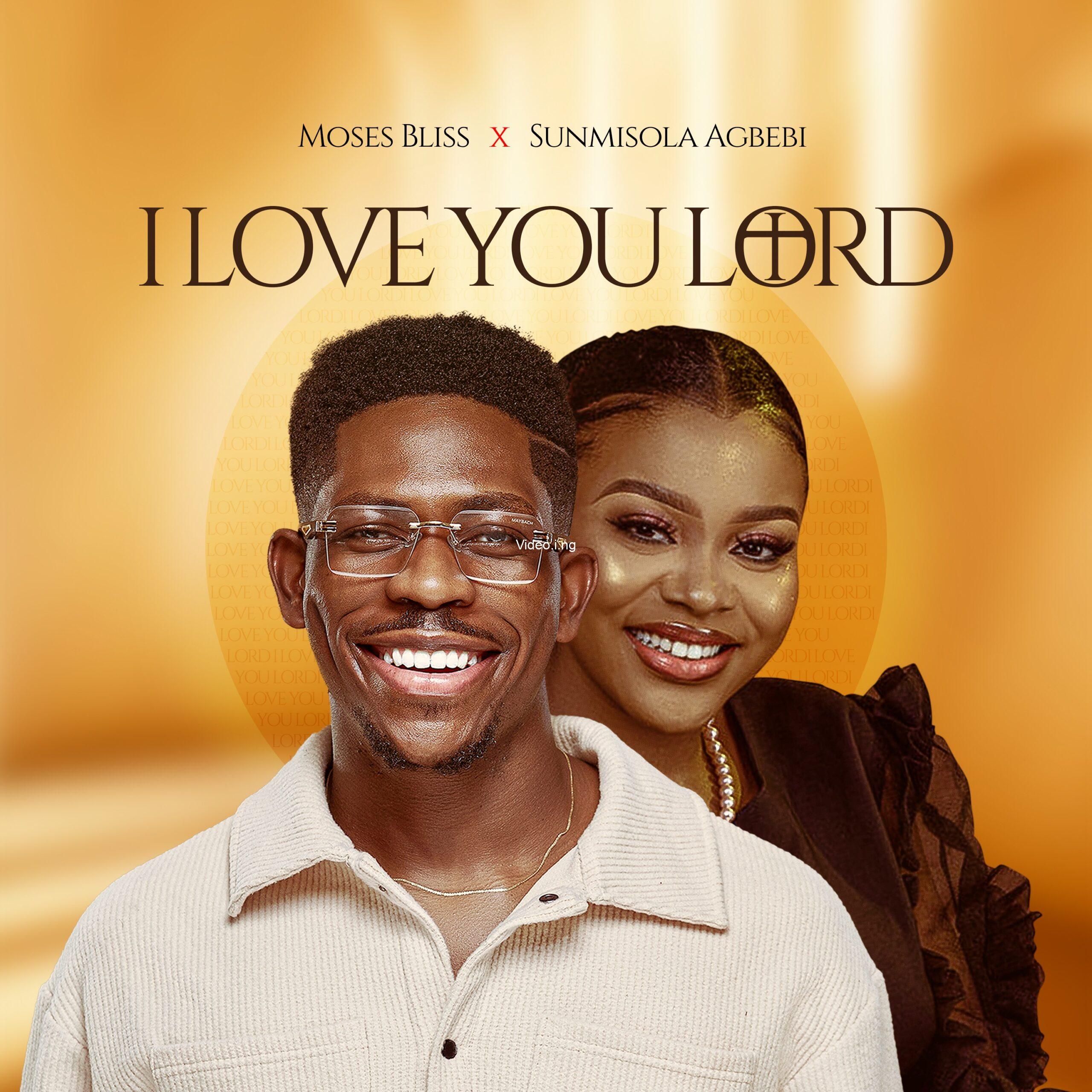 Moses bliss i love you lord ft sunmisola agbebi