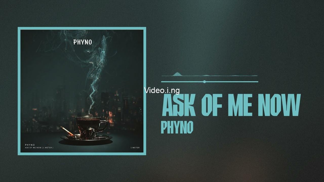 Phyno – Ask of Me Now