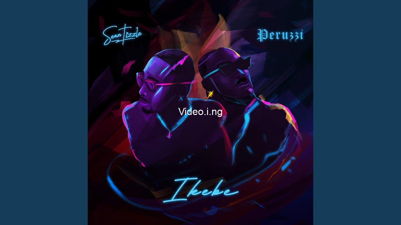 Sean tizzle x peruzzi ikebe mp3 song