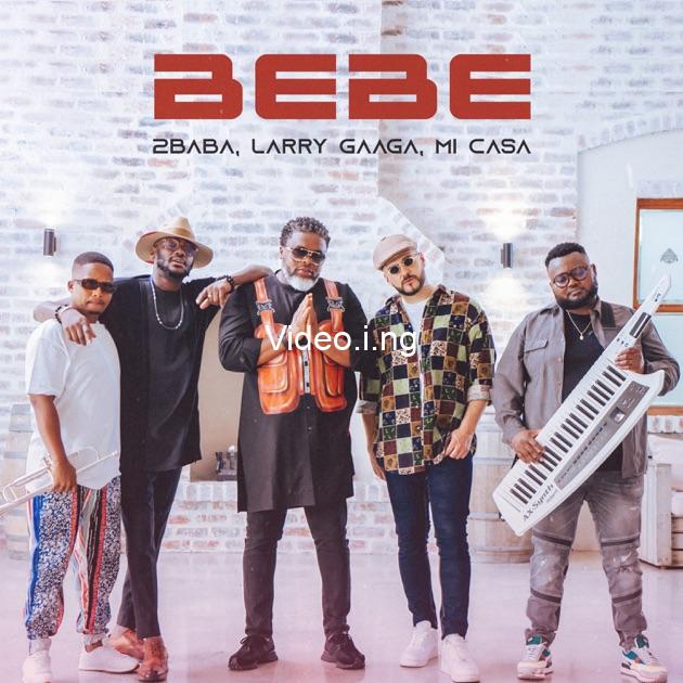 2Baba, Larry Gaaga & Mi Casa – BEBE