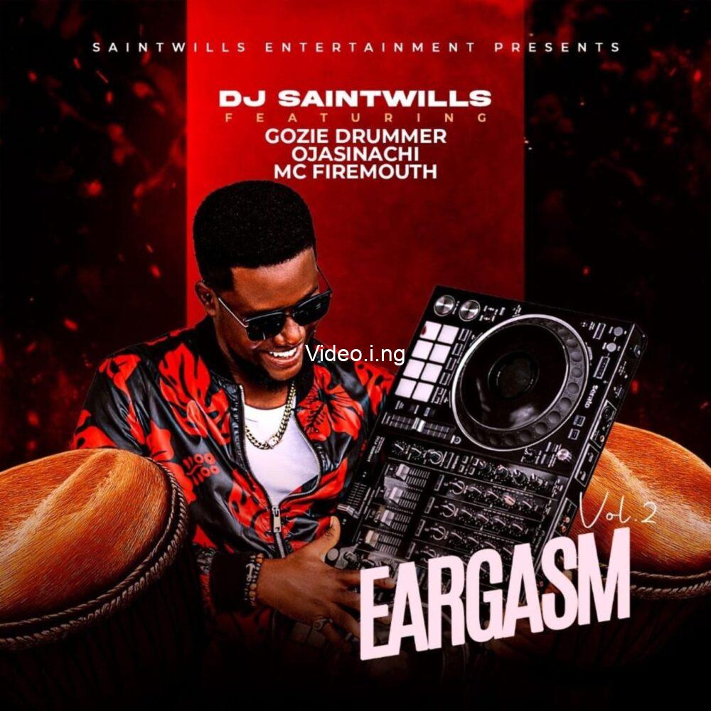 Dj Saintwills – ‘Eargasm’ feat. Gozie Drummer, Ojasinachi, MC Firemouth