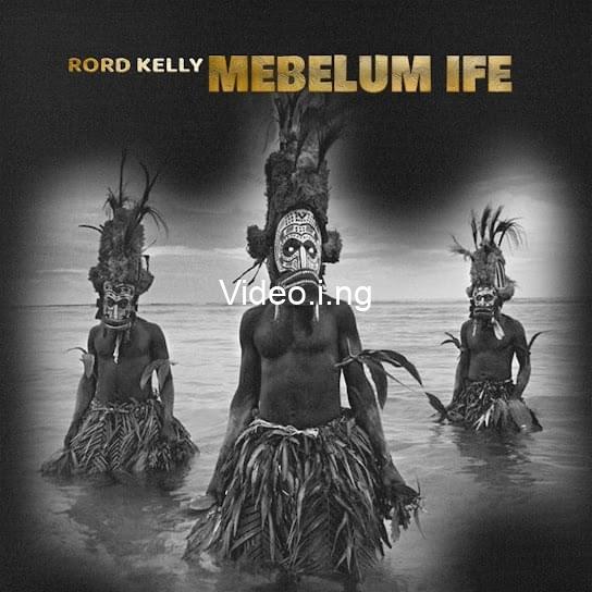 Mebelum ife lyrics by rord kelly