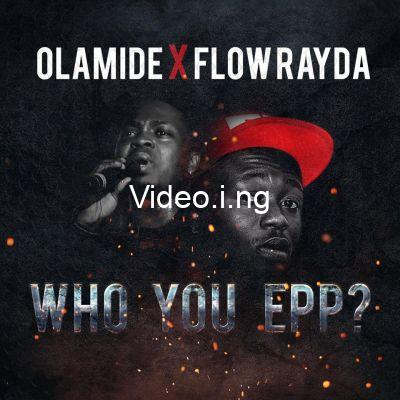 Olamide x flow rayda who you epp