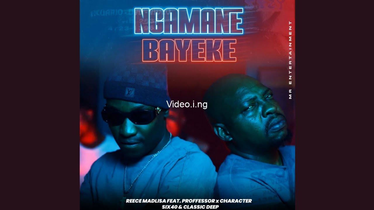 Reece madlisa ngamane bayeke ft professor character six40 classic deep