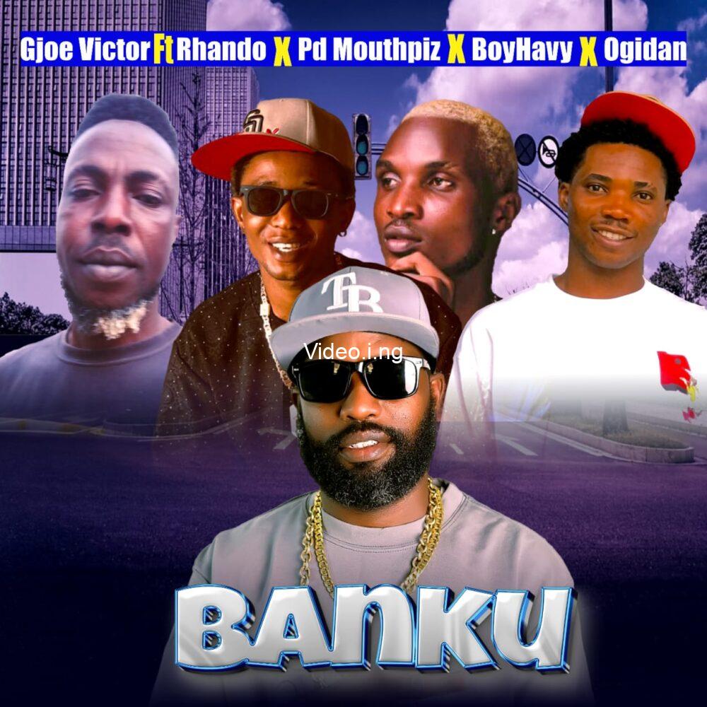 Gjoe Victor – “Banku” ft. Rhando, Pd Moutpix, BoyHavy & Ogidan