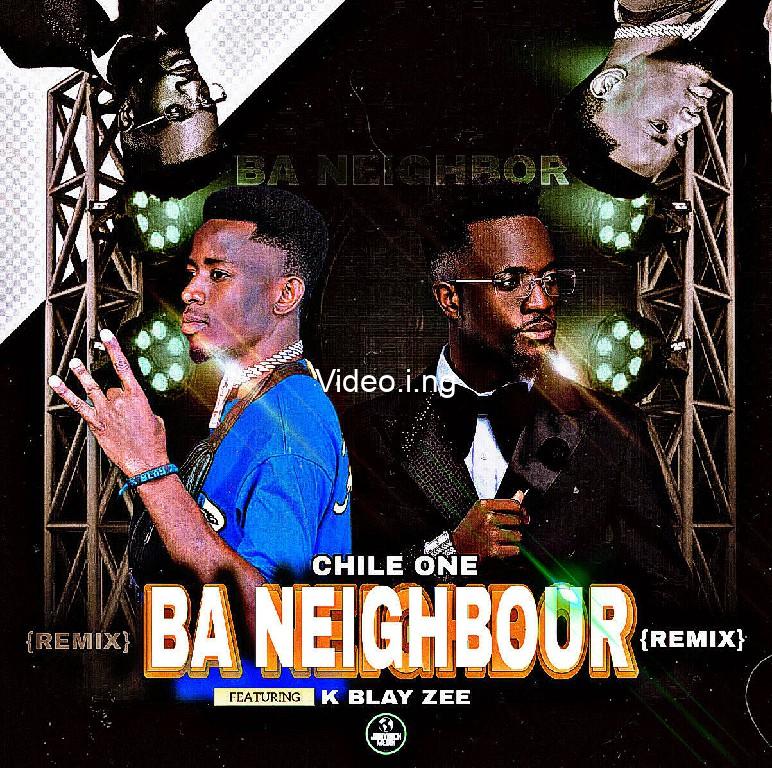 Chile One Mr Zambia ft K Blay Zee Ba Neighbour Remix