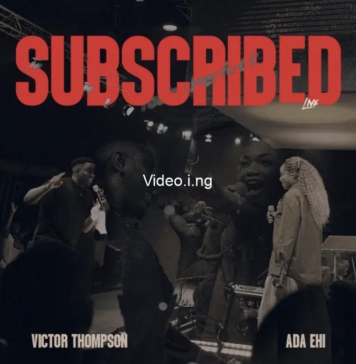 Victor Thompson & Ada Ehi – Subscribed (Live) Lyrics