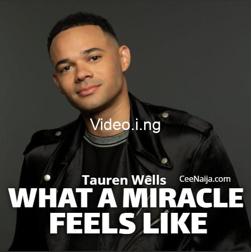 Tauren wells what a miracle feels like