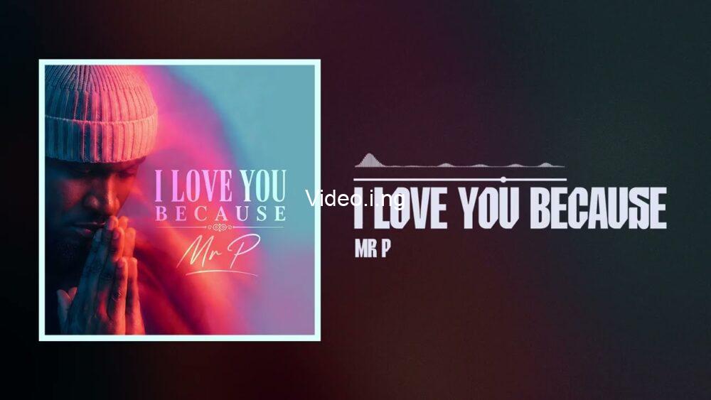 Mr. P – I Love You Because (Official Music Video)
